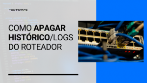 Como Apagar Hist Rico Logs Do Roteador Blog Technotafe