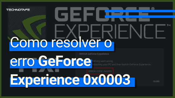 Como resolver o erro GeForce Experience 0x0003