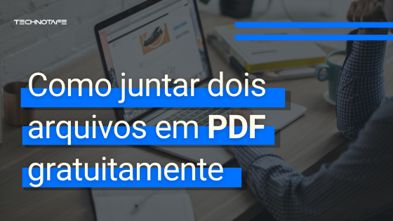 Como juntar dois arquivos em PDF gratuitamente